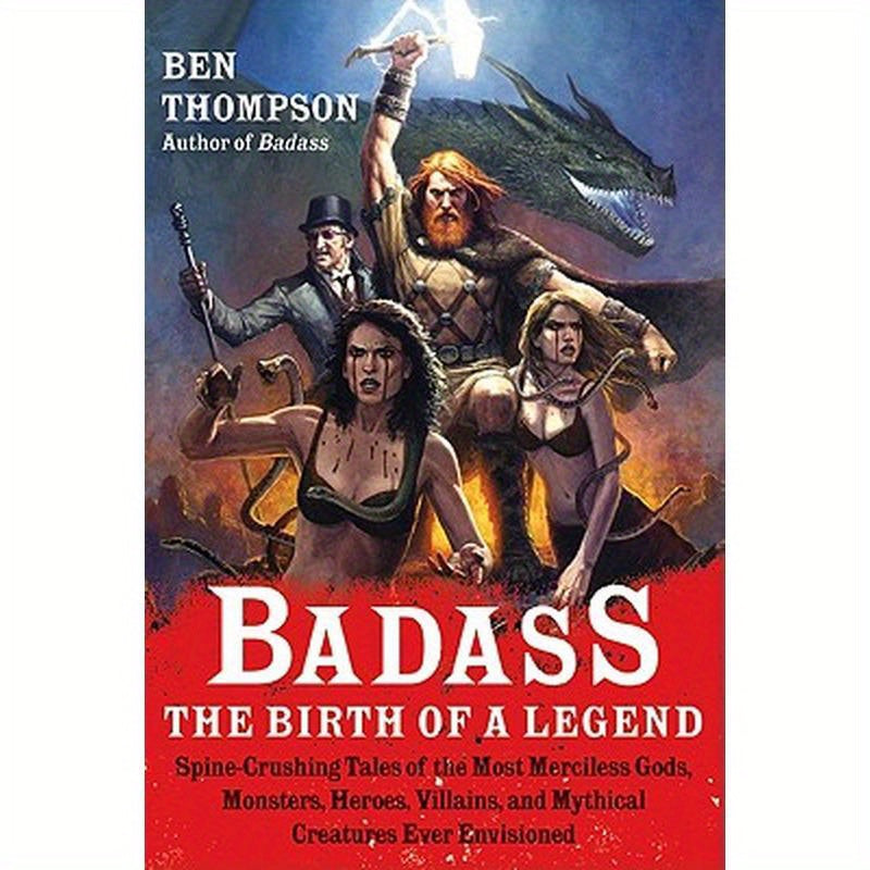 Badass: The Birth of a Legend: Spine-Crushing Tales of the Most Merciless Gods, Monsters, Heroes, Villains, and Mythical Creatures Ever Envisioned