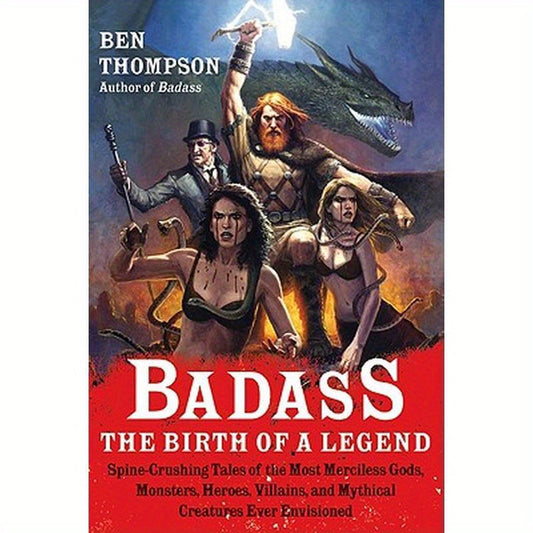 Badass: The Birth of a Legend: Spine-Crushing Tales of the Most Merciless Gods, Monsters, Heroes, Villains, and Mythical Creatures Ever Envisioned