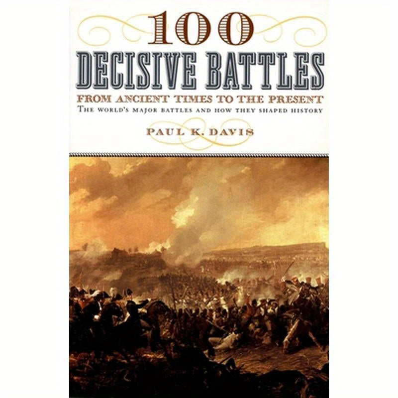 100 Decisive Battles: From Ancient Times to the Present