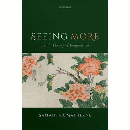Seeing More: Kant's Theory of Imagination