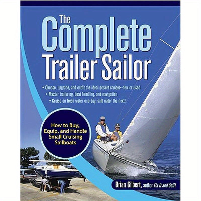 The Complete Trailer Sailor: How to Buy, Equip, and Handle Small Cruising Sailboats
