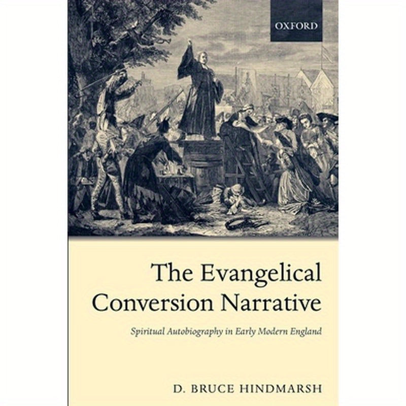 The Evangelical Conversion Narrative: Spirtual Autobiography in Early Modern England