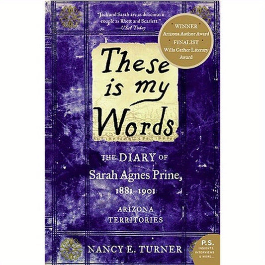 These Is My Words: The Diary of Sarah Agnes Prine, 1881-1901: Arizona Territories