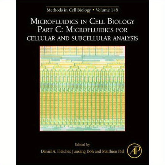 Microfluidics in Cell Biology Part C: Microfluidics for Cellular and Subcellular Analysis: Volume 148