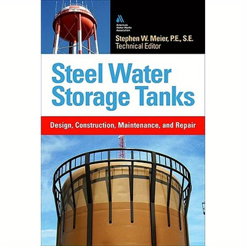 Steel Water Storage Tanks: Design, Construction, Maintenance, and Repair
