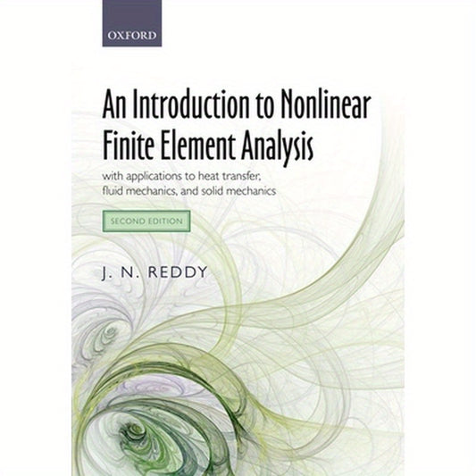 Introduction to Nonlinear Finite Element Analysis Second Edition: With Applications to Heat Transfer, Fluid Mechanics, and Solid Mechanics