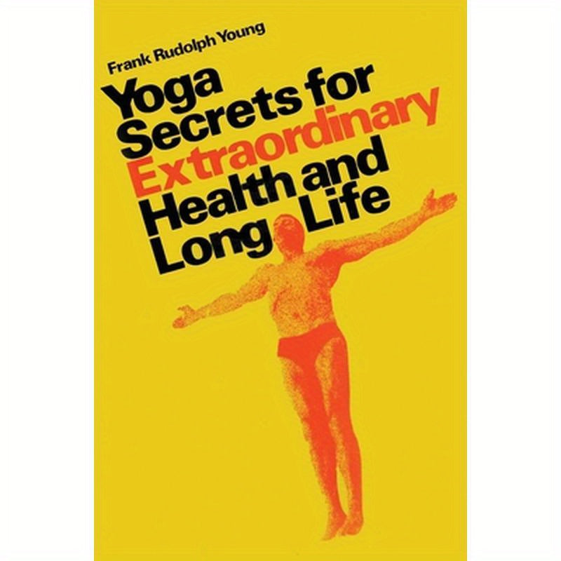 Yoga secrets for extraordinary health and long life