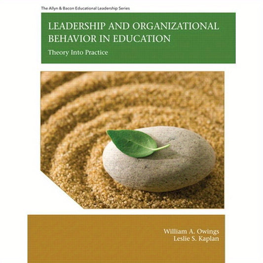 Leadership and Organizational Behavior in Education: Theory Into Practice