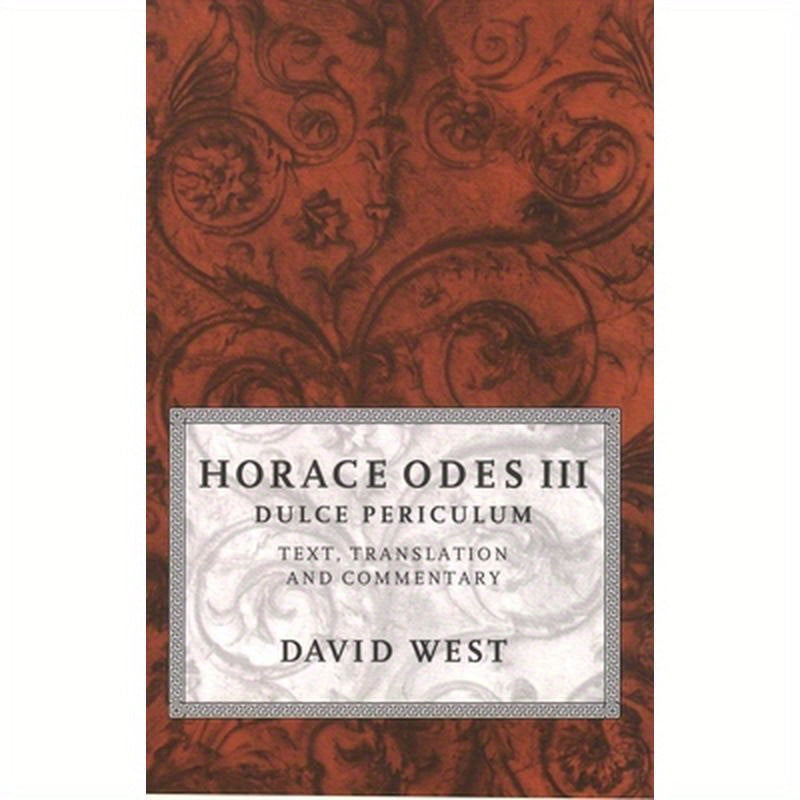 Horace Odes III Dulce Periculum: Text, Translation, and Commentary