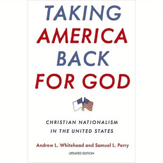 Taking America Back for God: Christian Nationalism in the United States
