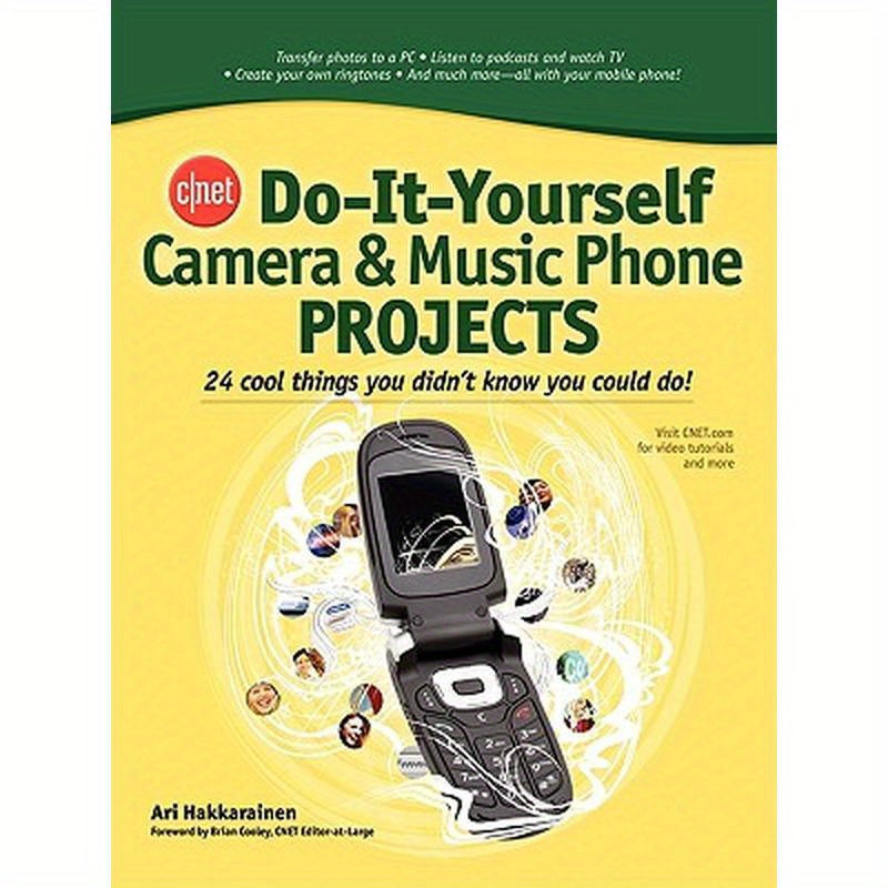 Cnet Do-It-Yourself Camera and Music Phone Projects: 24 Cool Things You Didn't Know You Could Do!