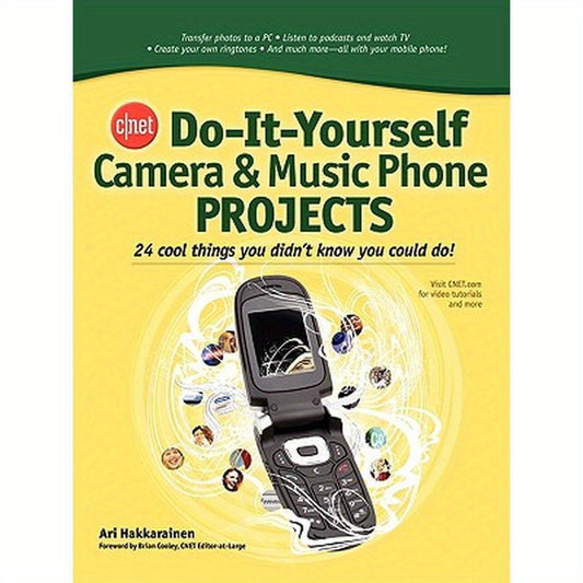 Cnet Do-It-Yourself Camera and Music Phone Projects: 24 Cool Things You Didn't Know You Could Do!