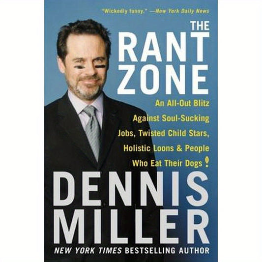 The Rant Zone: An All-Out Blitz Against Soul-Sucking Jobs, Twisted Child Stars, Holistic Loons, and People Who Eat Their Dogs!
