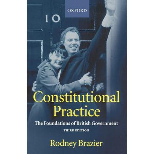 Constitutional Practice: The Foundations of British Government