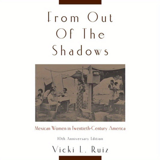 From Out of the Shadows: Mexican Women in Twentieth-Century America