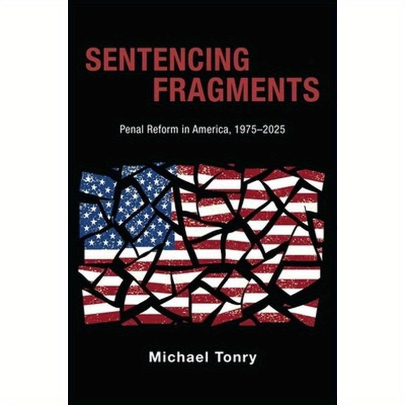 Sentencing Fragments: Penal Reform in America, 1975-2025