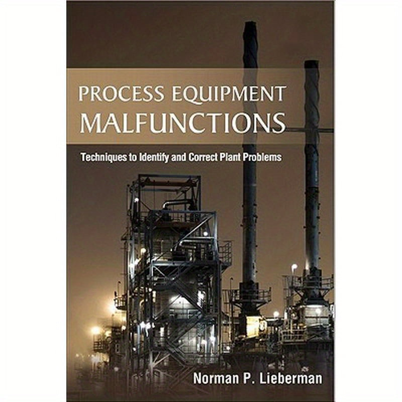 Process Equipment Malfunctions: Techniques to Identify and Correct Plant Problems