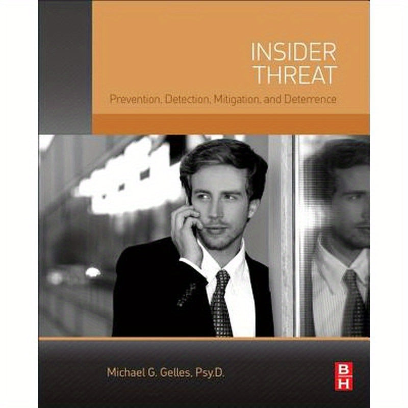 Insider Threat: Prevention, Detection, Mitigation, and Deterrence
