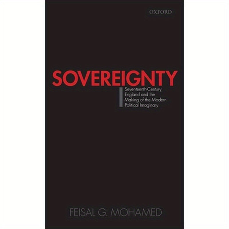 Sovereignty: Seventeenth-Century England and the Making of the Modern Political Imaginary