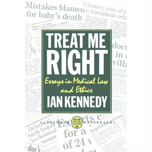 Treat Me Right: Essays in Medical Law and Ethics