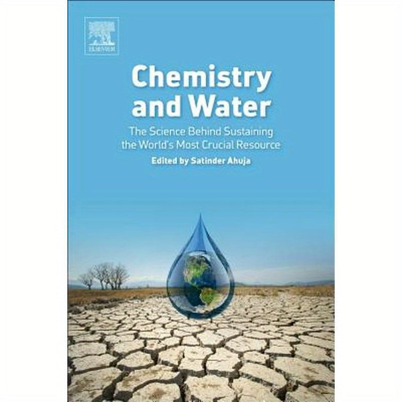 Chemistry and Water: The Science Behind Sustaining the World's Most Crucial Resource