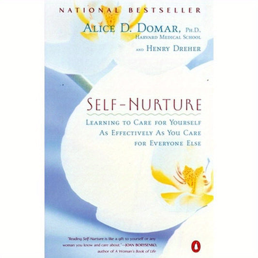 Self-Nurture: Learning to Care for Yourself as Effectively as You Care for Everyone Else
