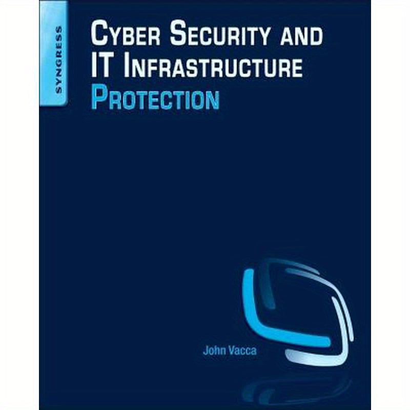 Cyber Security and It Infrastructure Protection