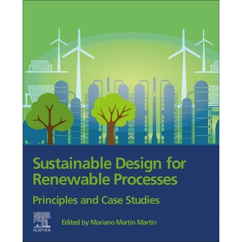 Sustainable Design for Renewable Processes: Principles and Case Studies