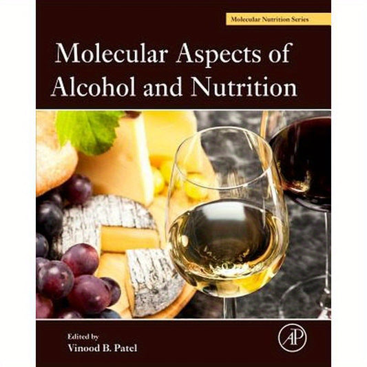 Molecular Aspects of Alcohol and Nutrition: A Volume in the Molecular Nutrition Series