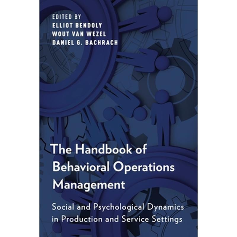 Handbook of Behavioral Operations Management: Social and Psychological Dynamics in Production and Service Settings