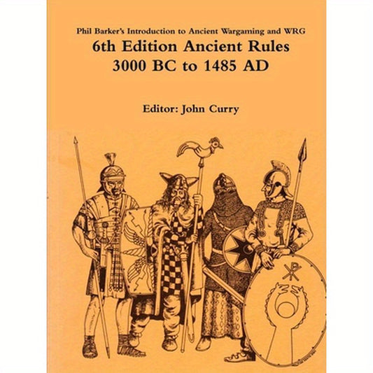 Phil Barker's Introduction to Ancient Wargaming and WRG 6th Edition Ancient Rules: 3000 BC to 1485 AD