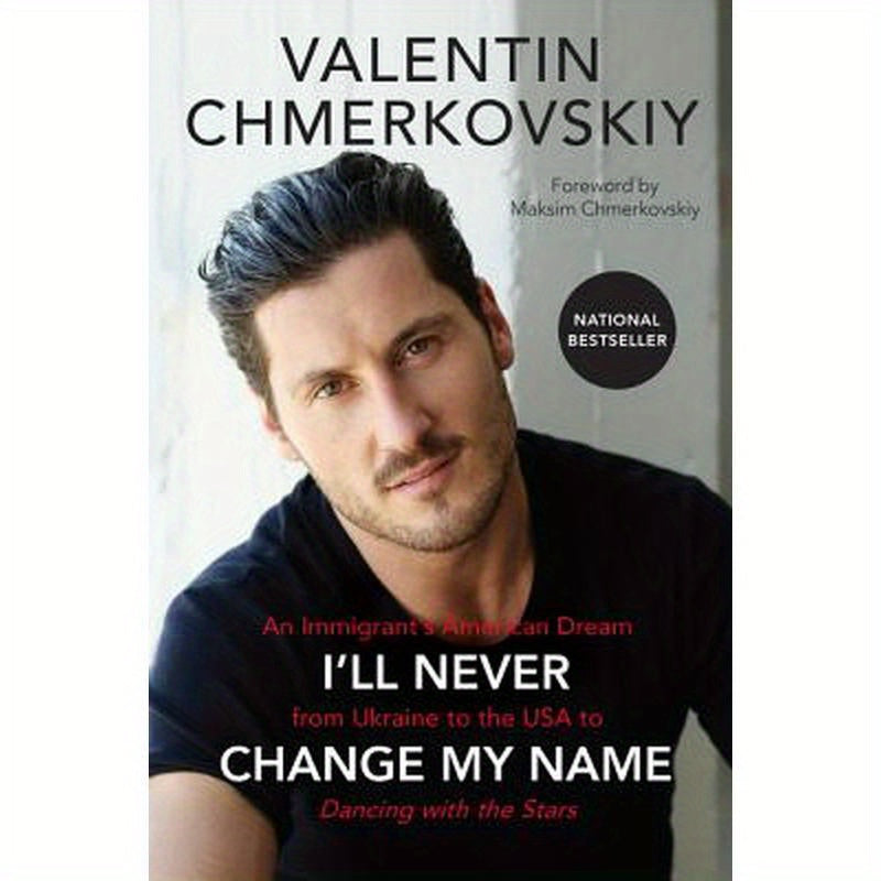 I'll Never Change My Name: An Immigrant's American Dream from Ukraine to the USA to Dancing with the Stars
