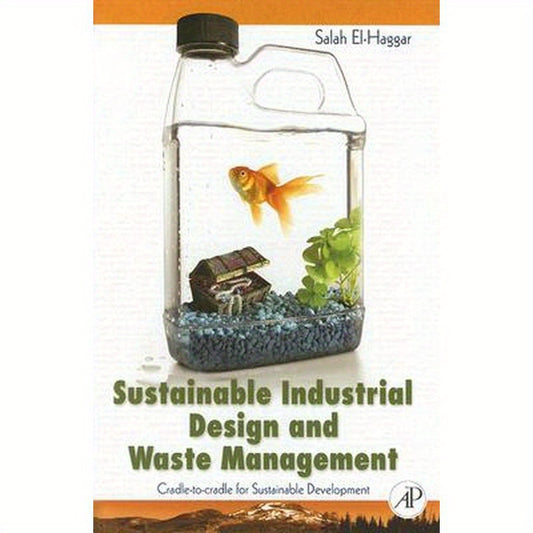 Sustainable Industrial Design and Waste Management: Cradle-To-Cradle for Sustainable Development