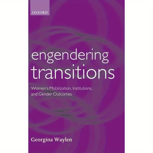 Engendering Transitions: Women's Mobilization, Institutions and Gender Outcomes