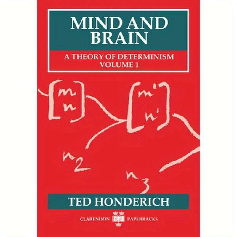 Mind and Brain: A Theory of Determinism, Volume 1
