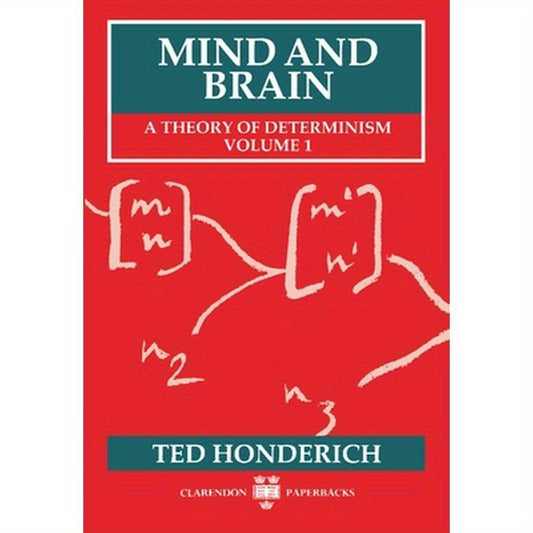 Mind and Brain: A Theory of Determinism, Volume 1