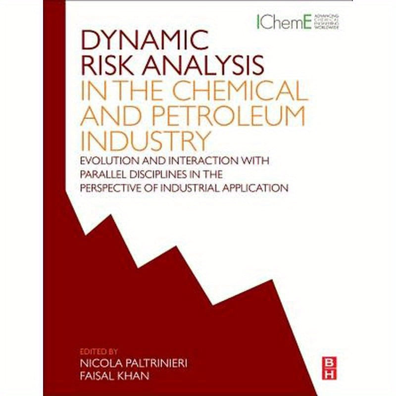 Dynamic Risk Analysis in the Chemical and Petroleum Industry: Evolution and Interaction with Parallel Disciplines in the Perspective of Industrial App