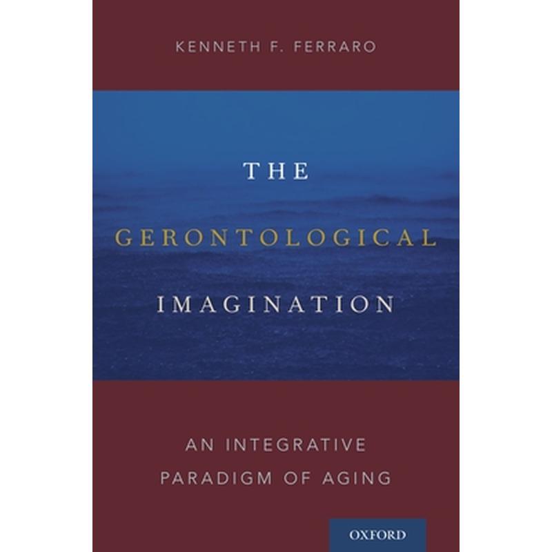 Gerontological Imagination: An Integrative Paradigm of Aging