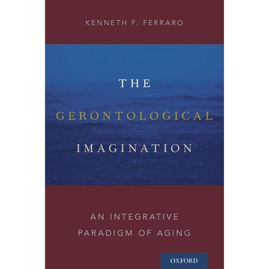 Gerontological Imagination: An Integrative Paradigm of Aging