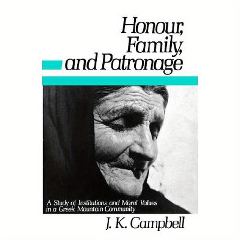 Honour, Family and Patronage: A Study of Institutions and Moral Values in a Greek Mountain Community
