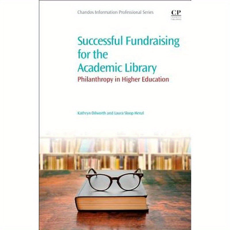Successful Fundraising for the Academic Library: Philanthropy in Higher Education