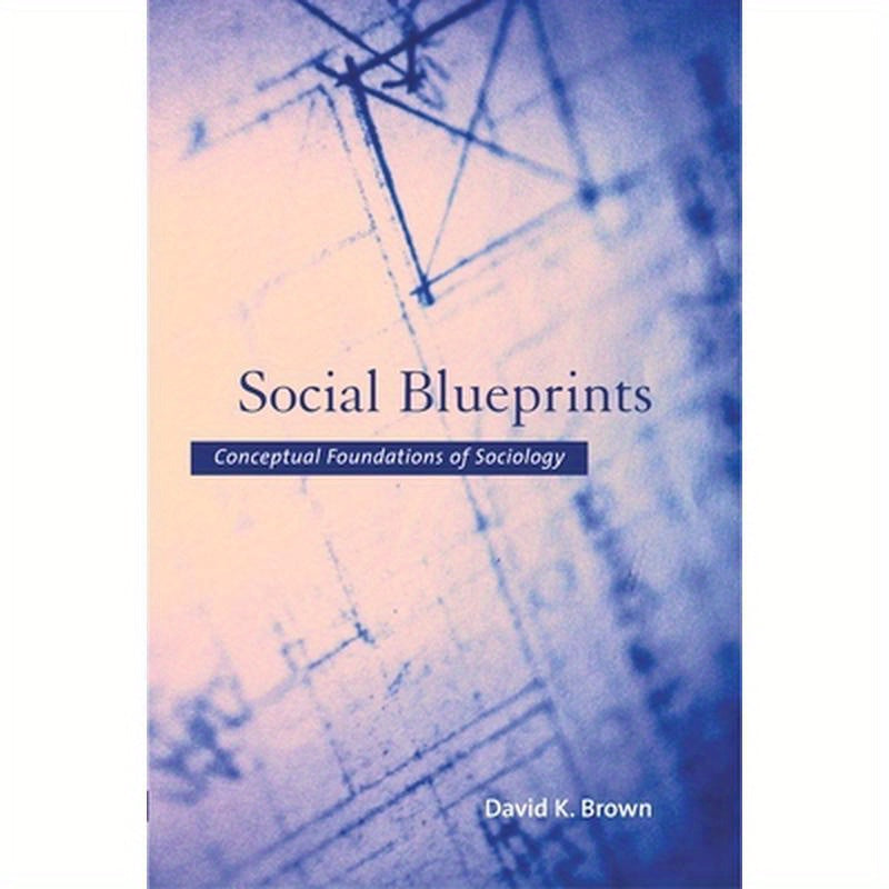 Social Blueprints: Conceptual Foundations of Sociology