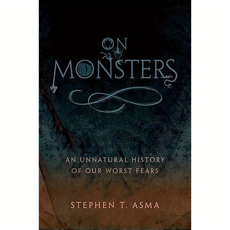 On Monsters: An Unnatural History of Our Worst Fears