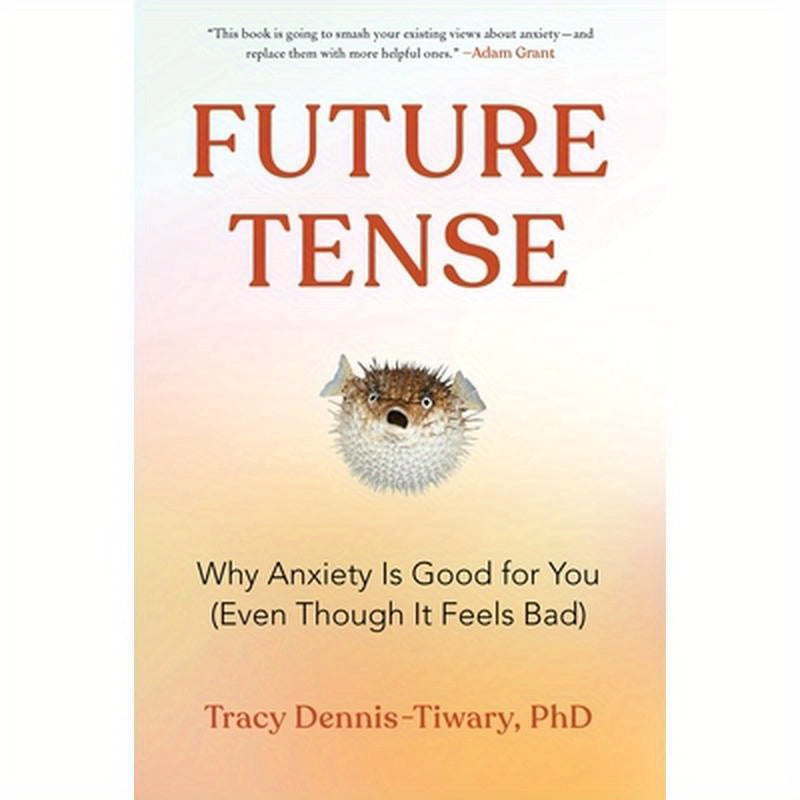 Future Tense: Why Anxiety Is Good for You (Even Though It Feels Bad)