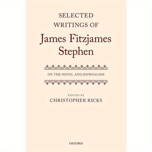Selected Writings of James Fitzjames Stephen: On the Novel and Journalism