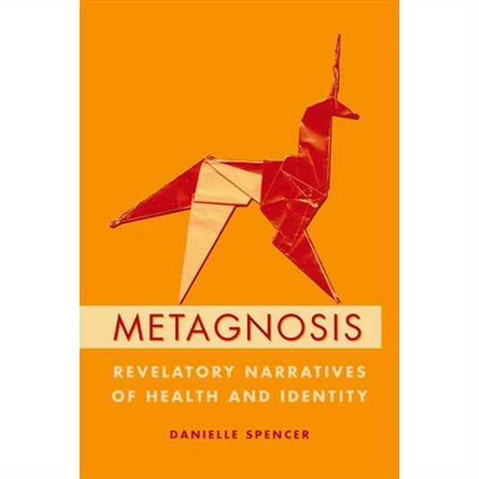 Metagnosis: Revelatory Narratives of Health and Identity