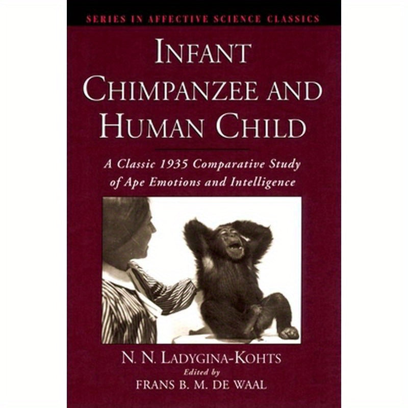 Infant Chimpanzee and Human Child: A Classic 1935 Comparative Study of Ape Emotions and Intelligence