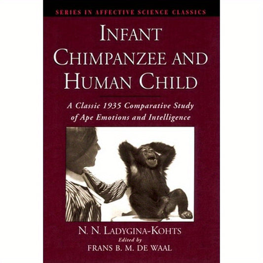 Infant Chimpanzee and Human Child: A Classic 1935 Comparative Study of Ape Emotions and Intelligence