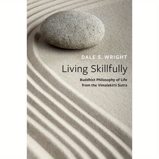 Living Skillfully: Buddhist Philosophy of Life from the Vimalakirti Sutra