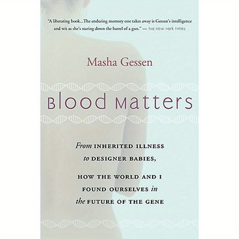 Blood Matters: From Brca1 to Designer Babies, How the World and I Found Ourselves in the Future of the Gene